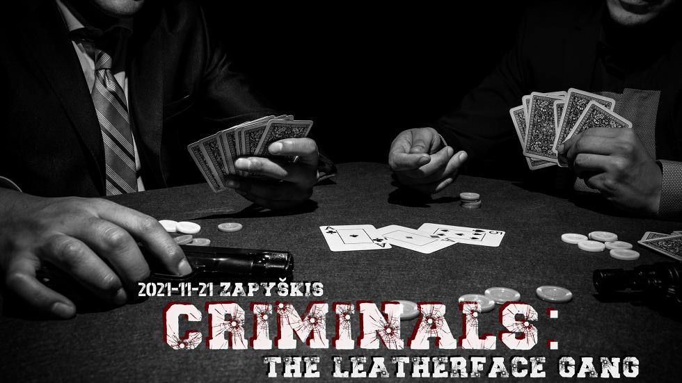 CRIMINALS: the Leatherface gang 2021 11 21 Zapyškis
