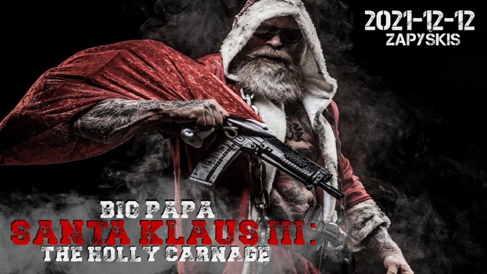 BigPapa SantaKlaus 3: the Holly carnage 2021 12 12 Zapyškis