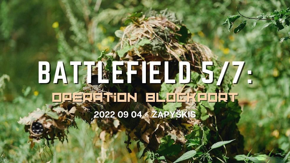 BATTLEFIELD 5/7: operation Blockport 2022 09 04 Zapyškis