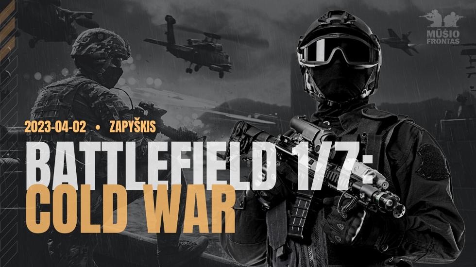 BATTLEFIELD 1/7: the Cold War 2023 04 02 Zapyškis