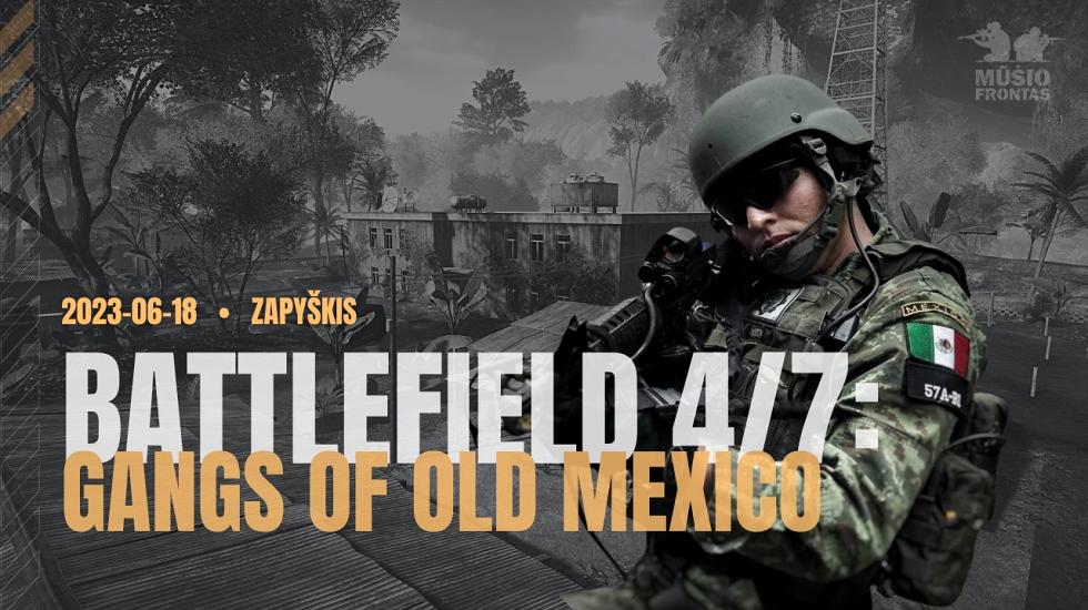 BATTLEFIELD 4/7: Gangs of Old Mexico 2023 06 18 Zapyškis