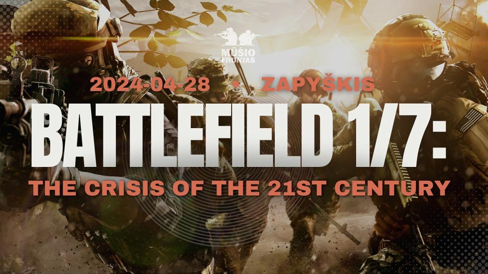 BATTLEFIELD 1/7: The crisis of the 21st century 2024 04 28 Zapyškis