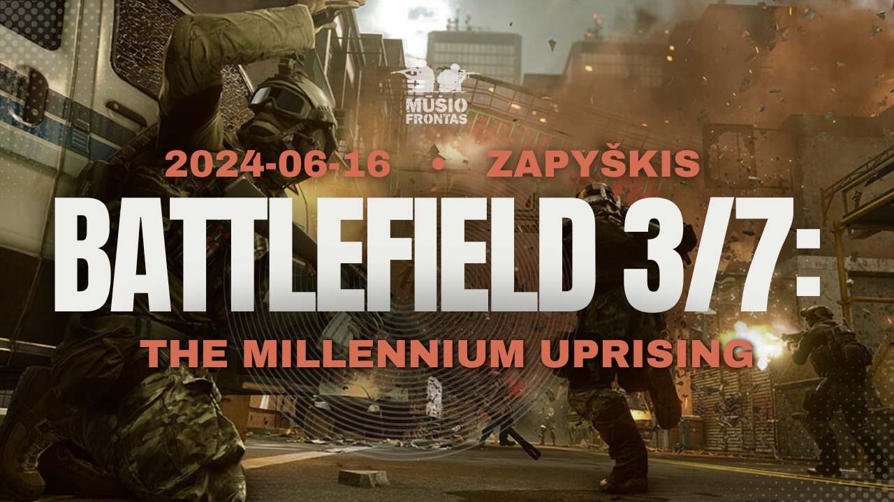 BATTLEFIELD 3/7: the Millennium uprising 2024 06 16 Zapyškis