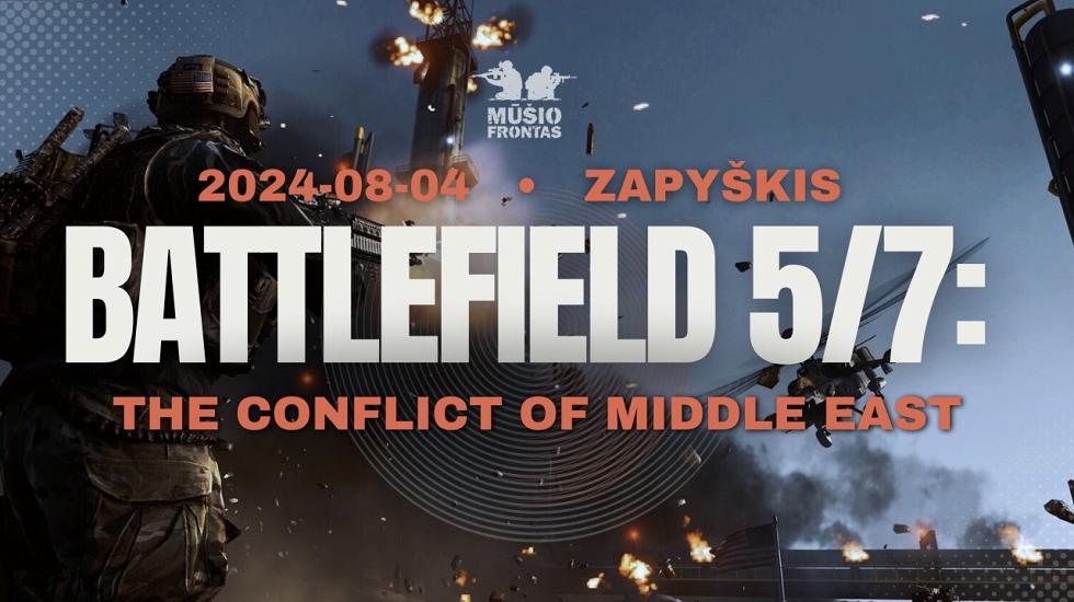 BATTLEFIELD 5/7: the conflict of Middle east 2024 08 04 Zapyškis