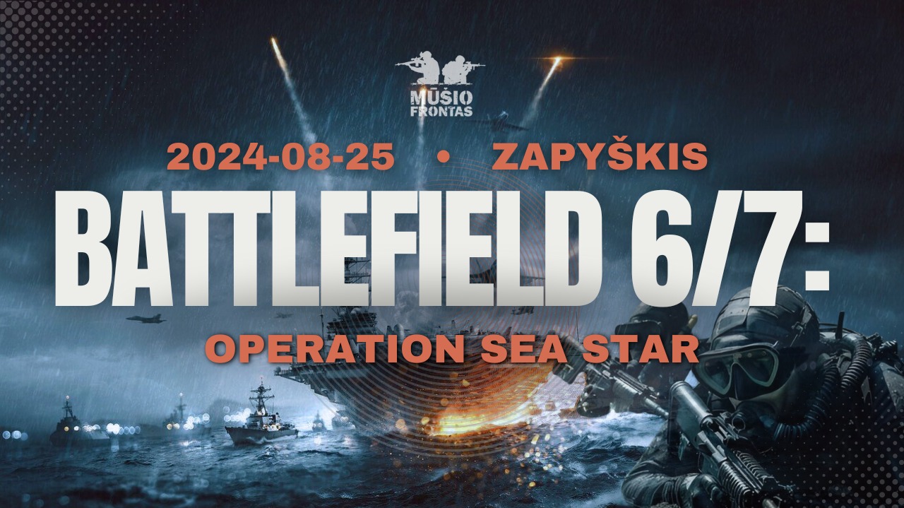 BATTLEFIELD 6/7: operation Sea star 2024 08 25 Zapyškis