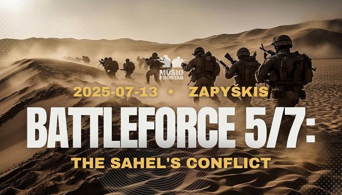 BATTLEFORCE 5/7: the Sahel's conflict 2025 07 13 Zapyškis