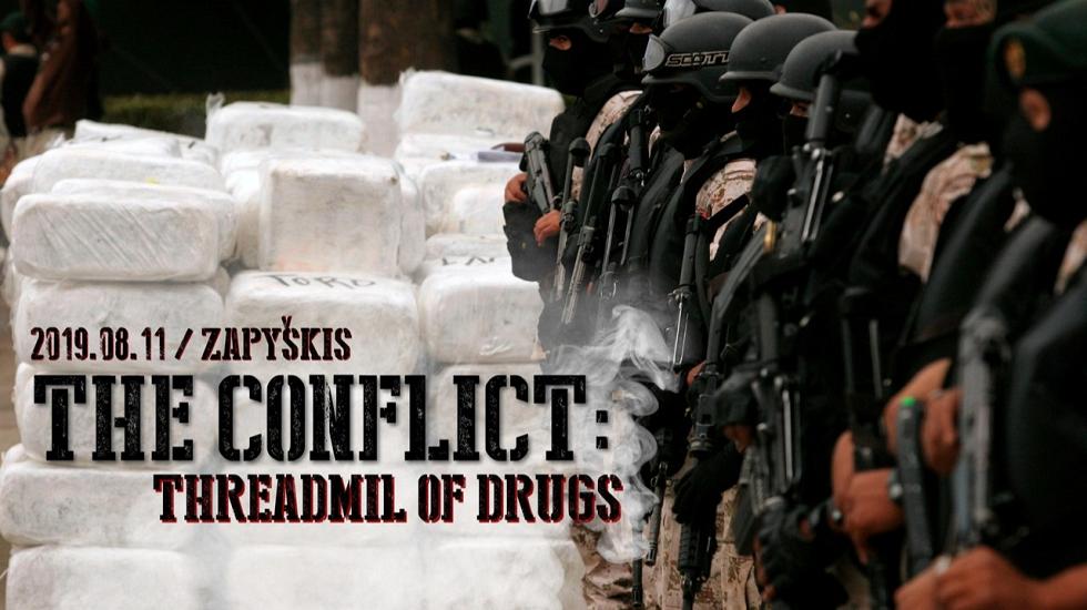The conflict: Threadmil of drugs 2019 08 11 Zapyškis